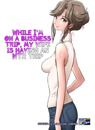 hentai Ore Shucchouchuu, Tsuma Netorarechuu -