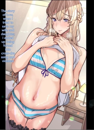 hentai The Story of How I Tried to Save My Wife and Daughter, Only to Be Forced to Dress in Women